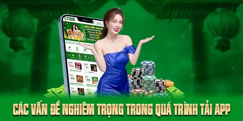 Các vấn đề nghiêm trọng trong quá trình tải app