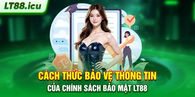 Cách thức bảo vệ thông tin của chính sách bảo mật LT88