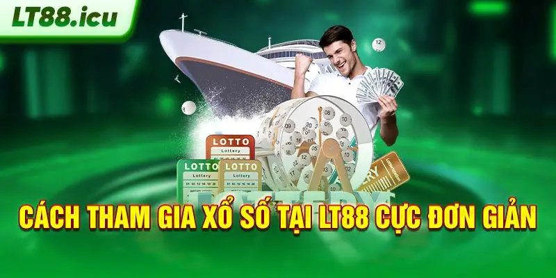 Cách than gia xổ số tại LT88 cực đơn giản