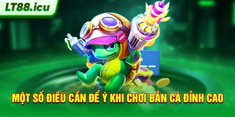 Một số điều cần để ý khi chơi bắn cá đỉnh cao tại LT88