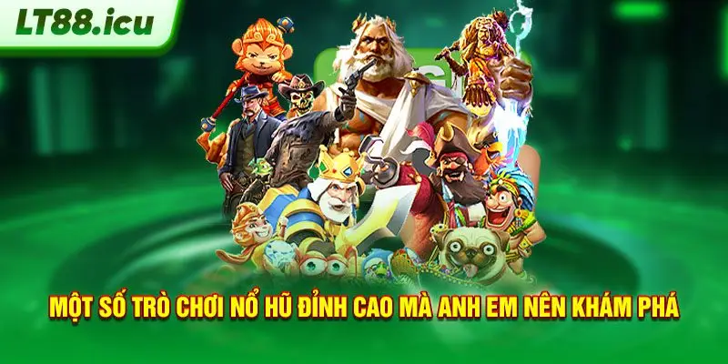 Một số trò chơi nổ hũ đỉnh cao mà anh em nên khám phá