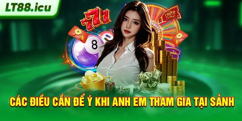 Các điều cần để ý khi anh em tham gia tại sảnh
