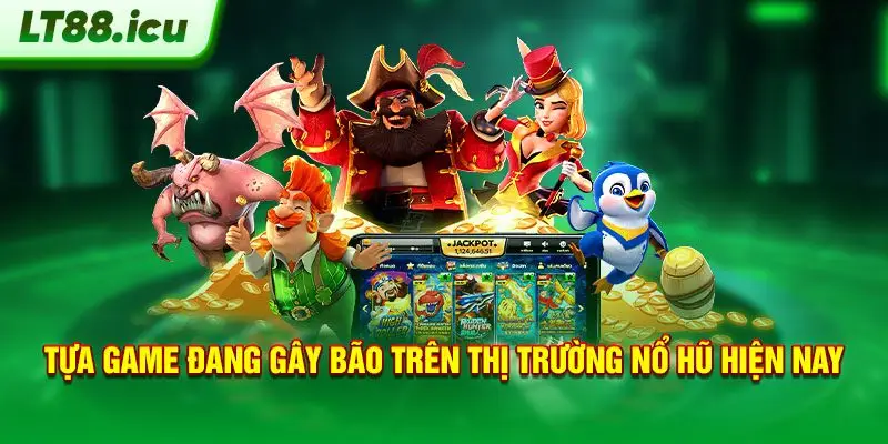 Tựa game đang gây bão trên thị trường nổ hũ hiện nay