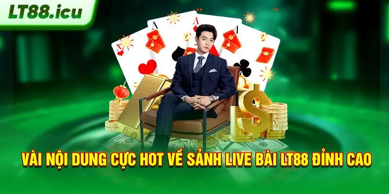Vài nội dung cực hot về sảnh live casino LT88 đỉnh cao