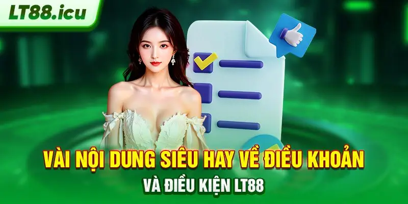 Vài nội dung siêu hay về điều khoản và điều kiện LT88